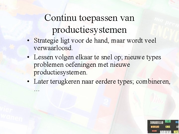 Continu toepassen van productiesystemen • Strategie ligt voor de hand, maar wordt veel verwaarloosd.