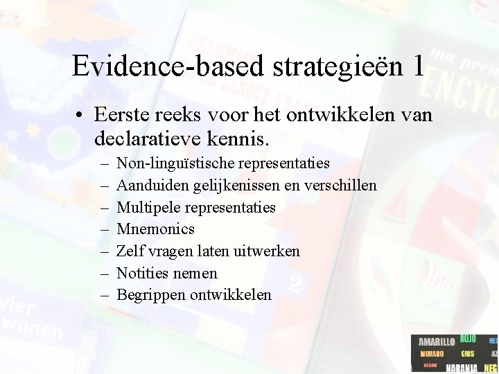 Evidence-based strategieën 1 • Eerste reeks voor het ontwikkelen van declaratieve kennis. – –