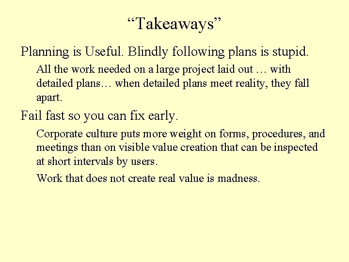 “Takeaways” Planning is Useful. Blindly following plans is stupid. All the work needed on