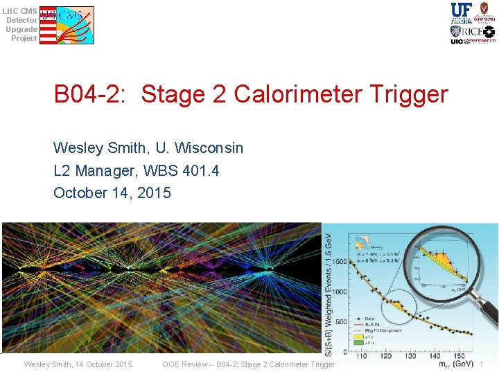 LHC CMS Detector Upgrade Project B 04 -2: Stage 2 Calorimeter Trigger Wesley Smith,