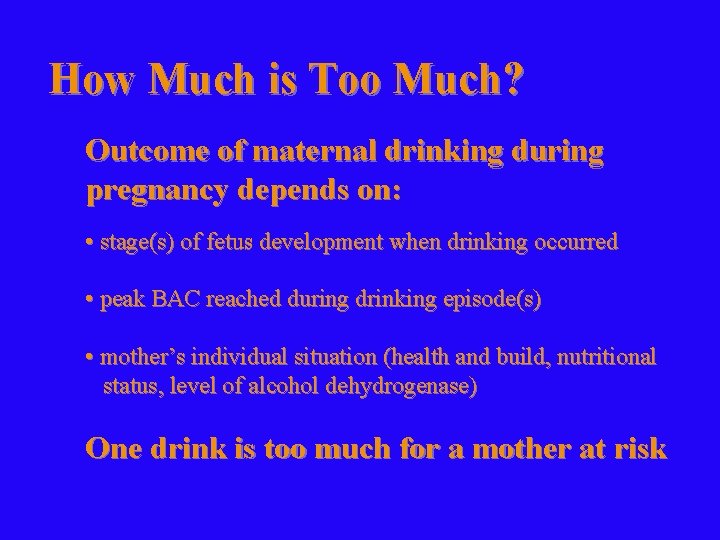 How Much is Too Much? Outcome of maternal drinking during pregnancy depends on: •