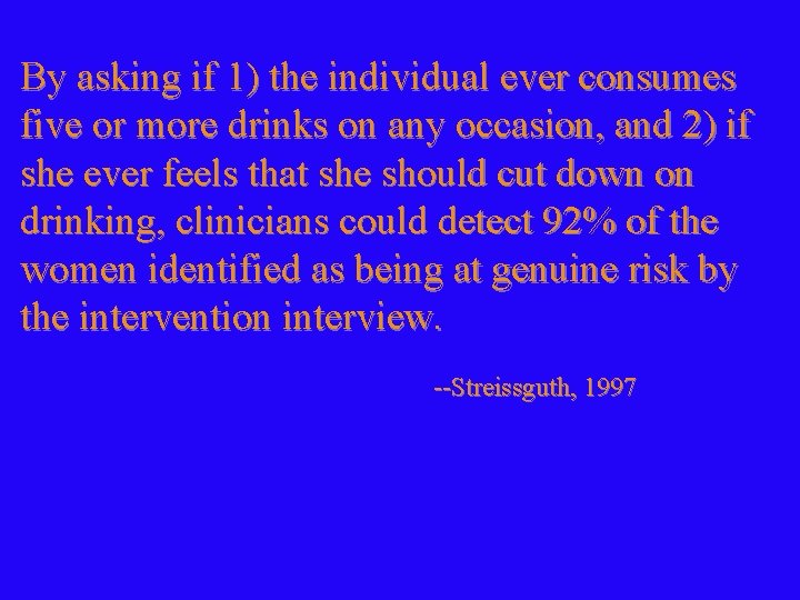 By asking if 1) the individual ever consumes five or more drinks on any