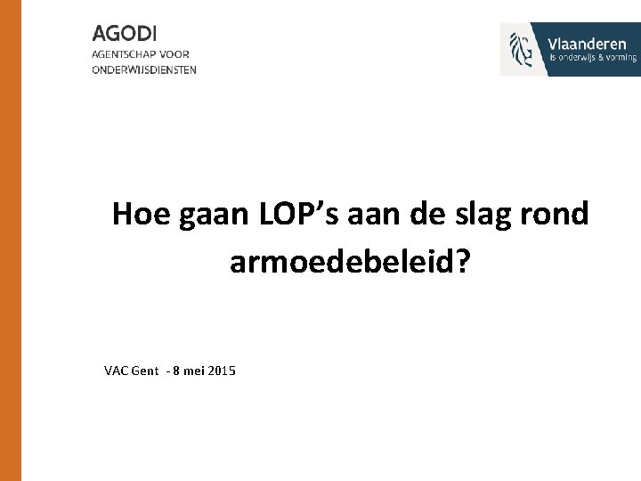 Hoe gaan LOP’s aan de slag rond armoedebeleid? VAC Gent - 8 mei 2015