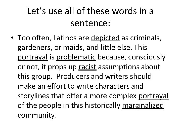 Let’s use all of these words in a sentence: • Too often, Latinos are