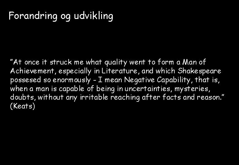 Forandring og udvikling ”At once it struck me what quality went to form a