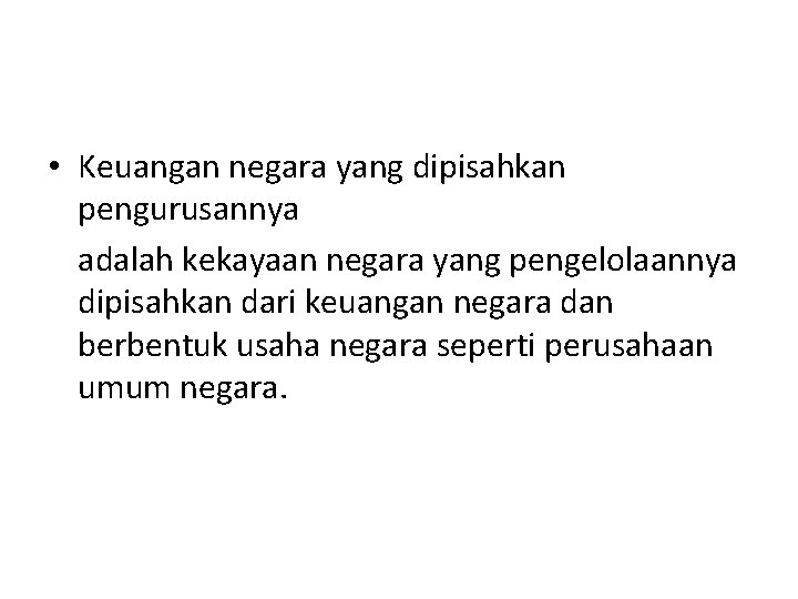  • Keuangan negara yang dipisahkan pengurusannya adalah kekayaan negara yang pengelolaannya dipisahkan dari