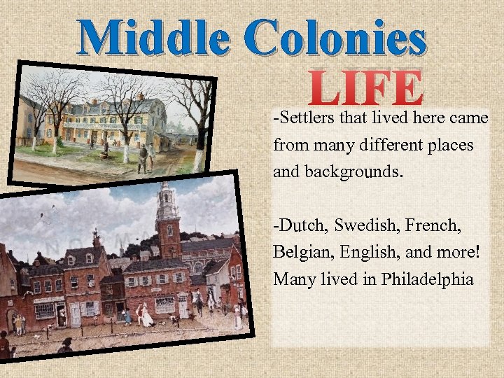 Middle Colonies LIFE -Settlers that lived here came from many different places and backgrounds.