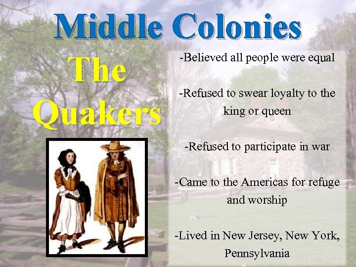 Middle Colonies -Believed all people were equal The -Refused to swear loyalty to the