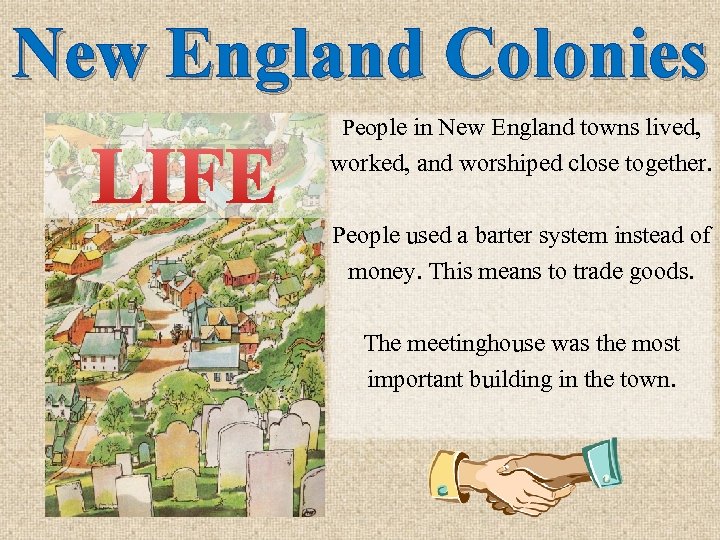 New England Colonies LIFE People in New England towns lived, worked, and worshiped close