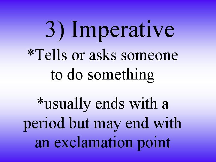 3) Imperative *Tells or asks someone to do something *usually ends with a period