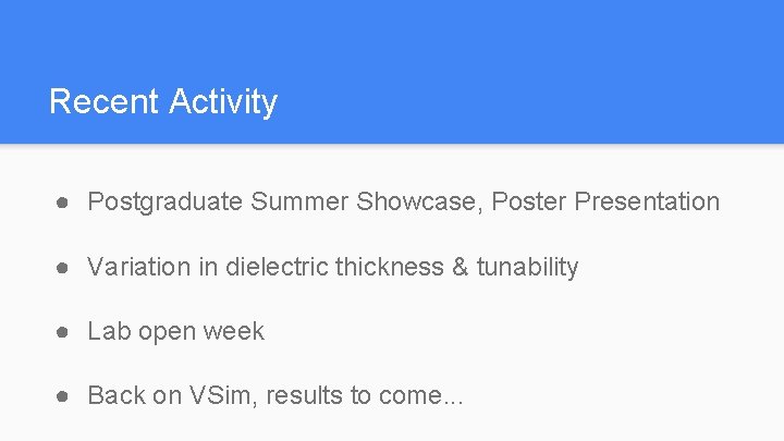 Recent Activity ● Postgraduate Summer Showcase, Poster Presentation ● Variation in dielectric thickness &