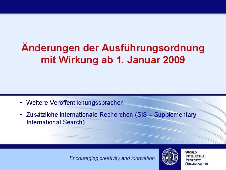 Änderungen der Ausführungsordnung mit Wirkung ab 1. Januar 2009 • Weitere Veröffentlichungssprachen • Zusätzliche