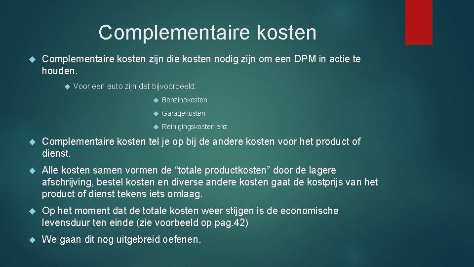 Complementaire kosten zijn die kosten nodig zijn om een DPM in actie te houden.