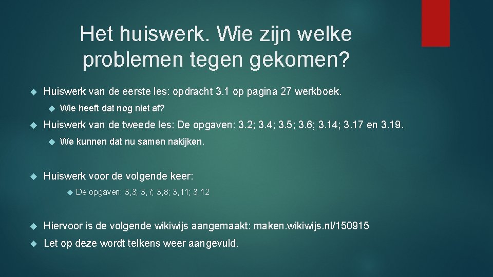 Het huiswerk. Wie zijn welke problemen tegen gekomen? Huiswerk van de eerste les: opdracht