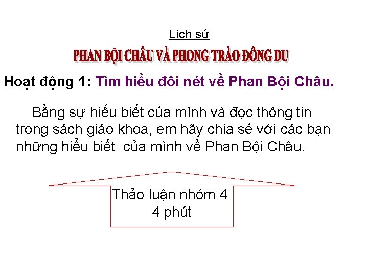 Lịch sử Hoạt động 1: Tìm hiểu đôi nét về Phan Bội Châu. Bằng