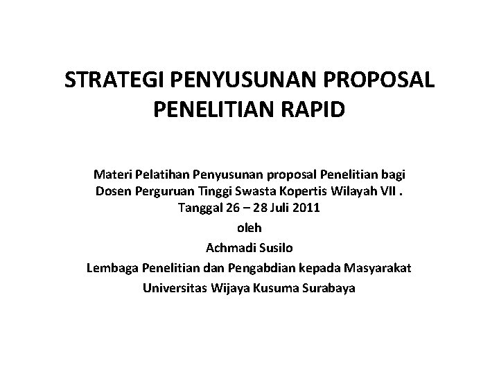 STRATEGI PENYUSUNAN PROPOSAL PENELITIAN RAPID Materi Pelatihan Penyusunan proposal Penelitian bagi Dosen Perguruan Tinggi