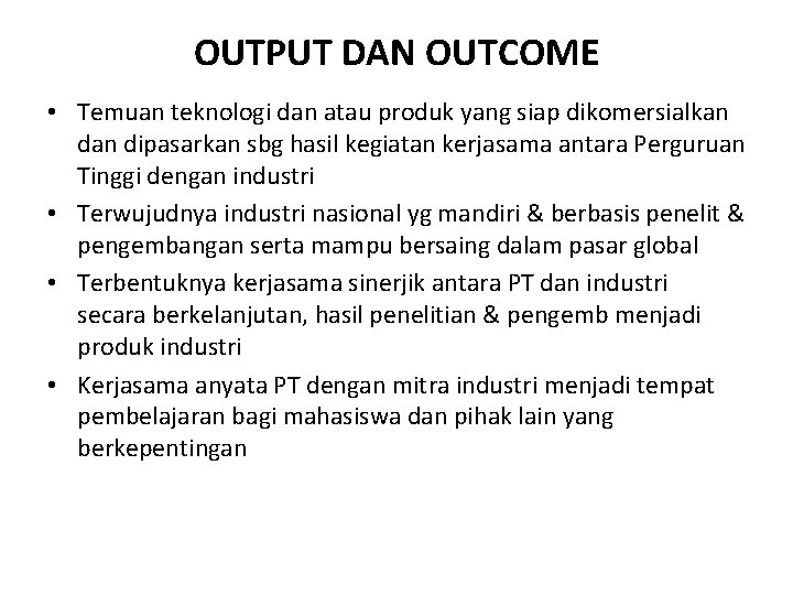 OUTPUT DAN OUTCOME • Temuan teknologi dan atau produk yang siap dikomersialkan dipasarkan sbg