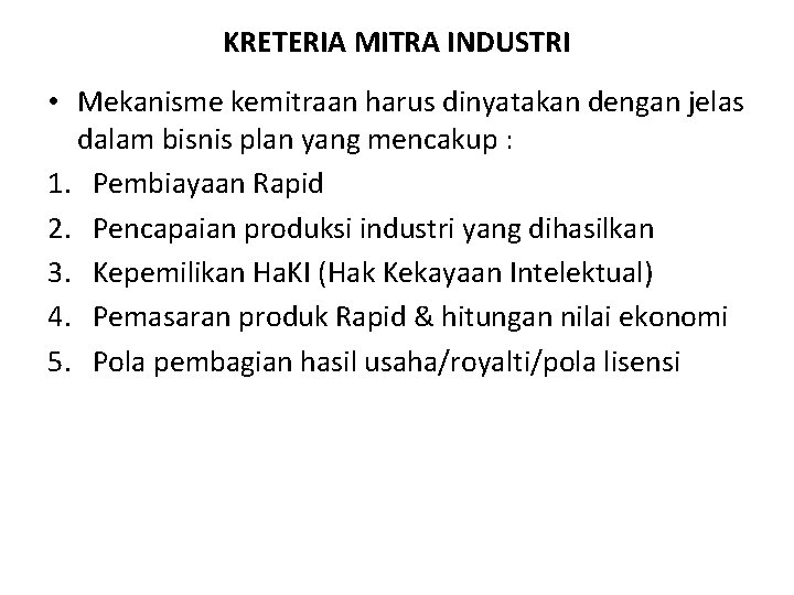 KRETERIA MITRA INDUSTRI • Mekanisme kemitraan harus dinyatakan dengan jelas dalam bisnis plan yang