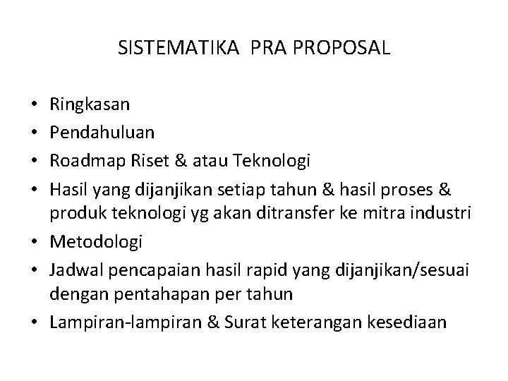 SISTEMATIKA PROPOSAL Ringkasan Pendahuluan Roadmap Riset & atau Teknologi Hasil yang dijanjikan setiap tahun