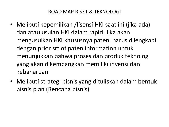 ROAD MAP RISET & TEKNOLOGI • Meliputi kepemilikan /lisensi HKI saat ini (jika ada)