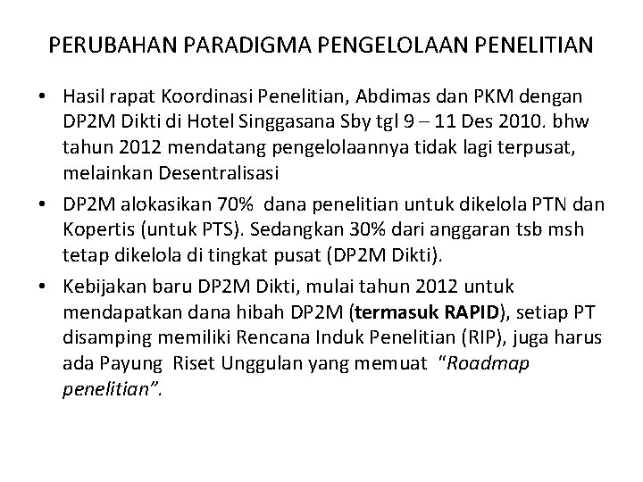 PERUBAHAN PARADIGMA PENGELOLAAN PENELITIAN • Hasil rapat Koordinasi Penelitian, Abdimas dan PKM dengan DP