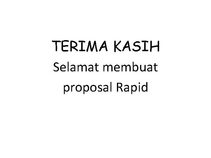 TERIMA KASIH Selamat membuat proposal Rapid 