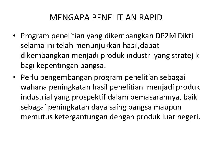 MENGAPA PENELITIAN RAPID • Program penelitian yang dikembangkan DP 2 M Dikti selama ini