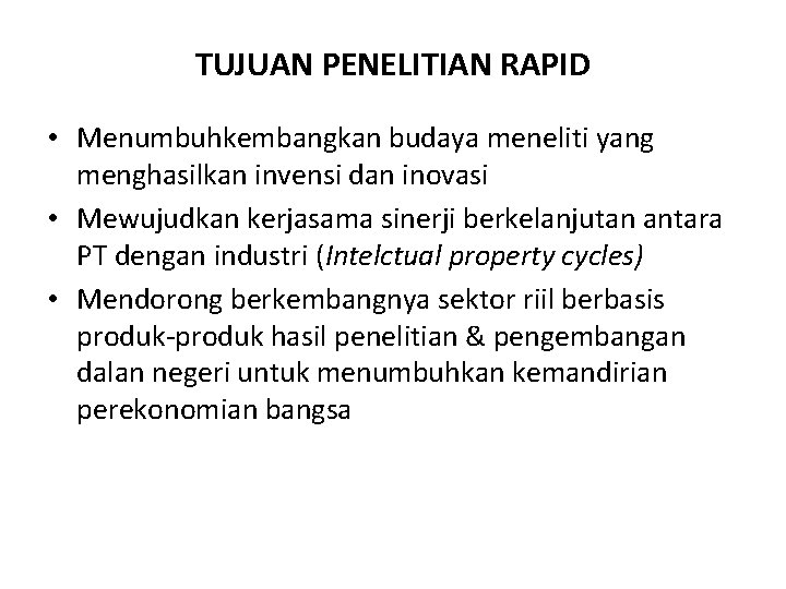 TUJUAN PENELITIAN RAPID • Menumbuhkembangkan budaya meneliti yang menghasilkan invensi dan inovasi • Mewujudkan