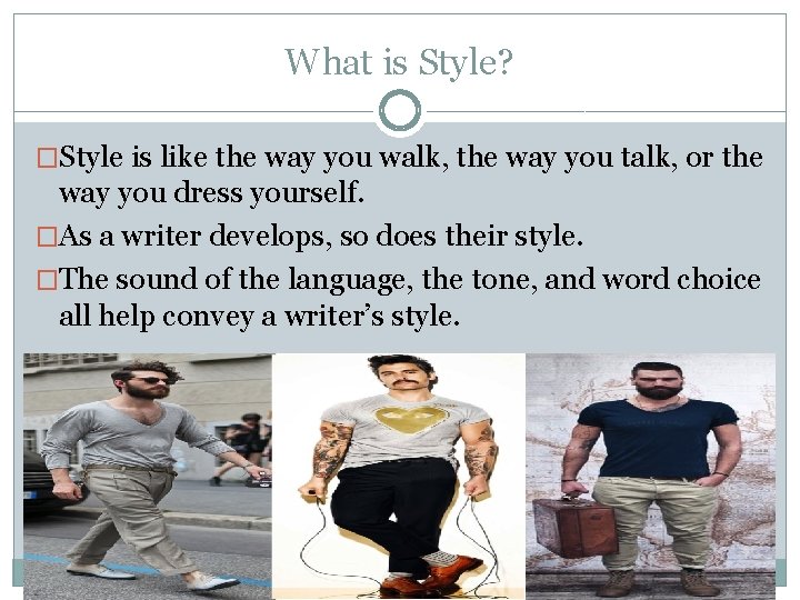 What is Style? �Style is like the way you walk, the way you talk,