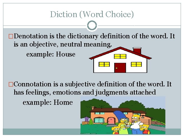 Diction (Word Choice) �Denotation is the dictionary definition of the word. It is an