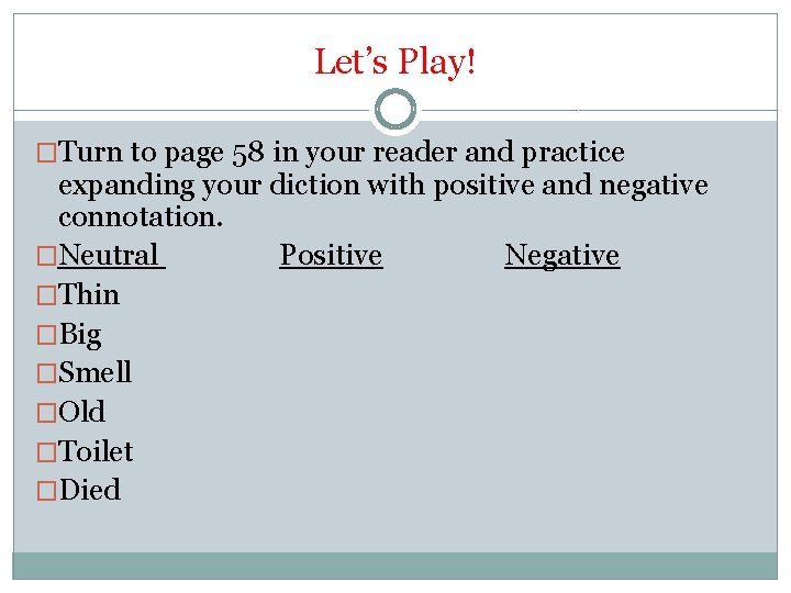 Let’s Play! �Turn to page 58 in your reader and practice expanding your diction