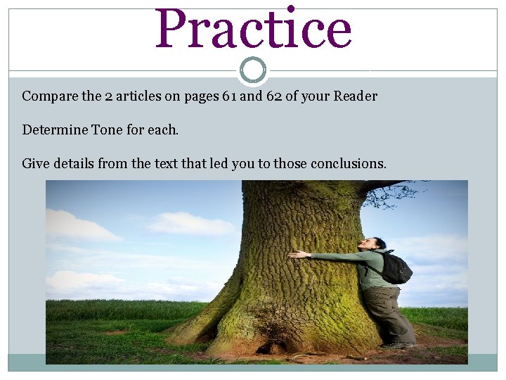 Practice Compare the 2 articles on pages 61 and 62 of your Reader Determine