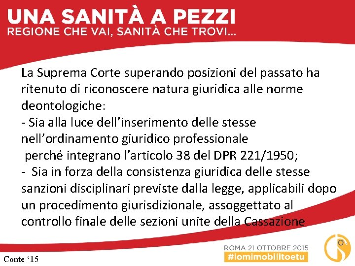 La Suprema Corte superando posizioni del passato ha ritenuto di riconoscere natura giuridica alle