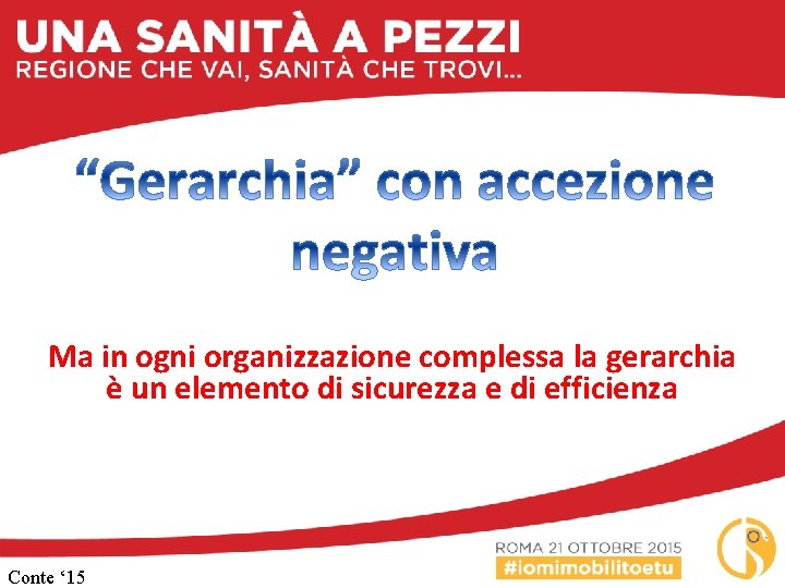 Ma in ogni organizzazione complessa la gerarchia è un elemento di sicurezza e di