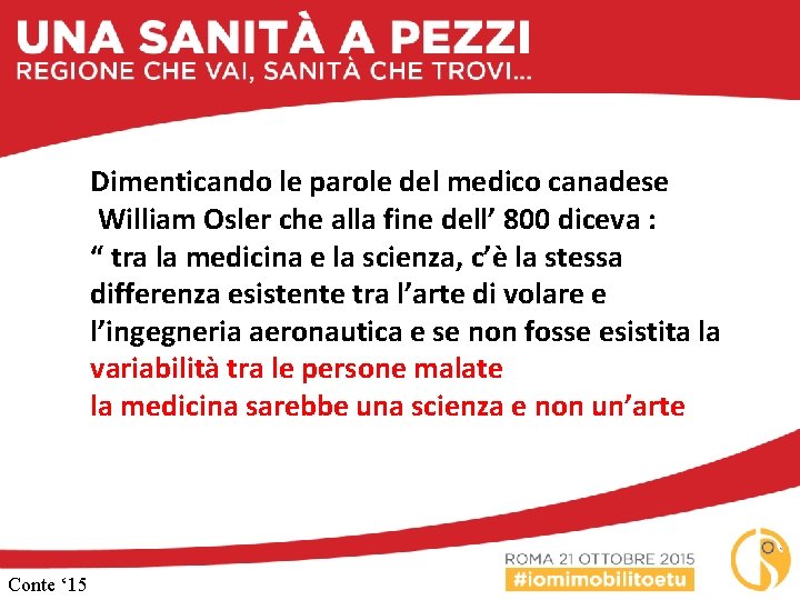 Dimenticando le parole del medico canadese William Osler che alla fine dell’ 800 diceva