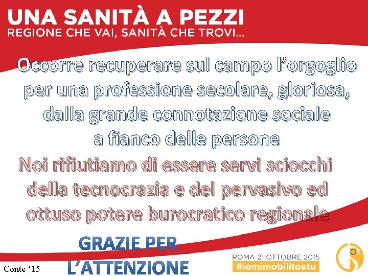 Occorre recuperare sul campo l’orgoglio per una professione secolare, gloriosa, dalla grande connotazione sociale