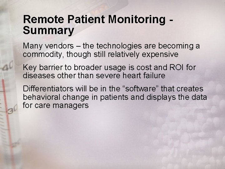 Remote Patient Monitoring Summary Many vendors – the technologies are becoming a commodity, though