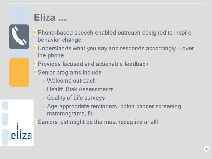Eliza … Phone-based speech enabled outreach designed to inspire behavior change Understands what you