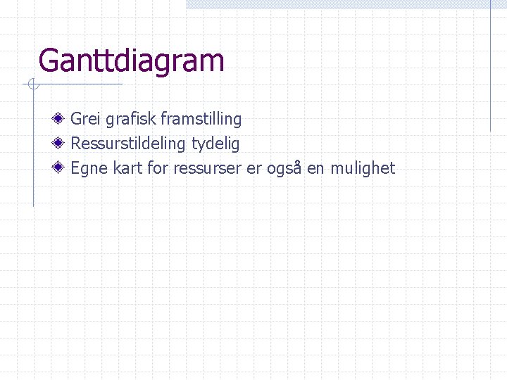 Ganttdiagram Grei grafisk framstilling Ressurstildeling tydelig Egne kart for ressurser er også en mulighet