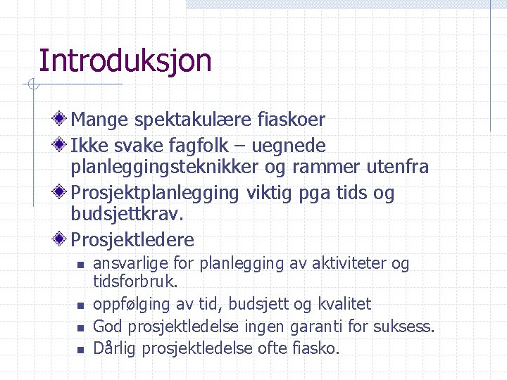 Introduksjon Mange spektakulære fiaskoer Ikke svake fagfolk – uegnede planleggingsteknikker og rammer utenfra Prosjektplanlegging
