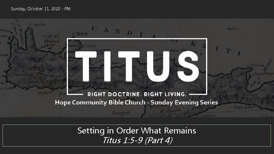 Sunday, October 11, 2020 - PM Setting in Order What Remains Titus 1: 5