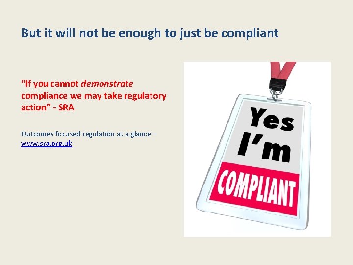 But it will not be enough to just be compliant “If you cannot demonstrate