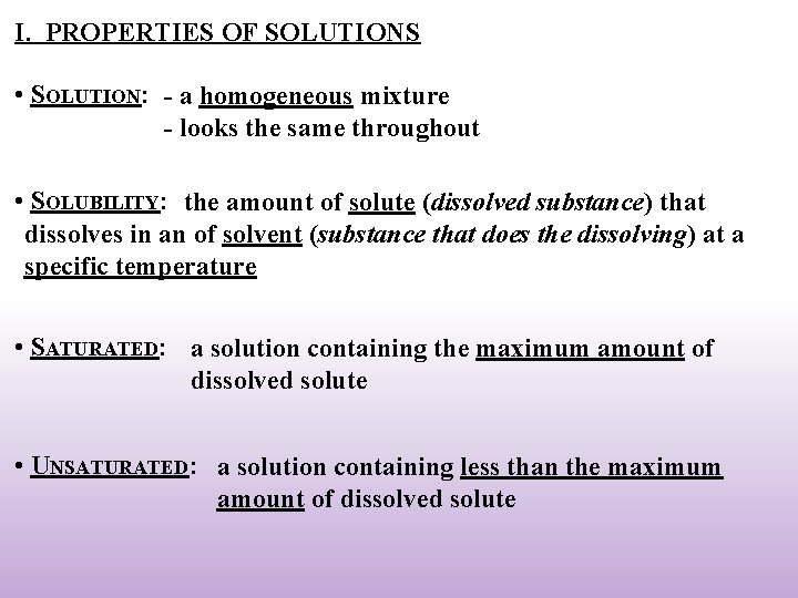 I. PROPERTIES OF SOLUTIONS • SOLUTION: - a homogeneous mixture - looks the same