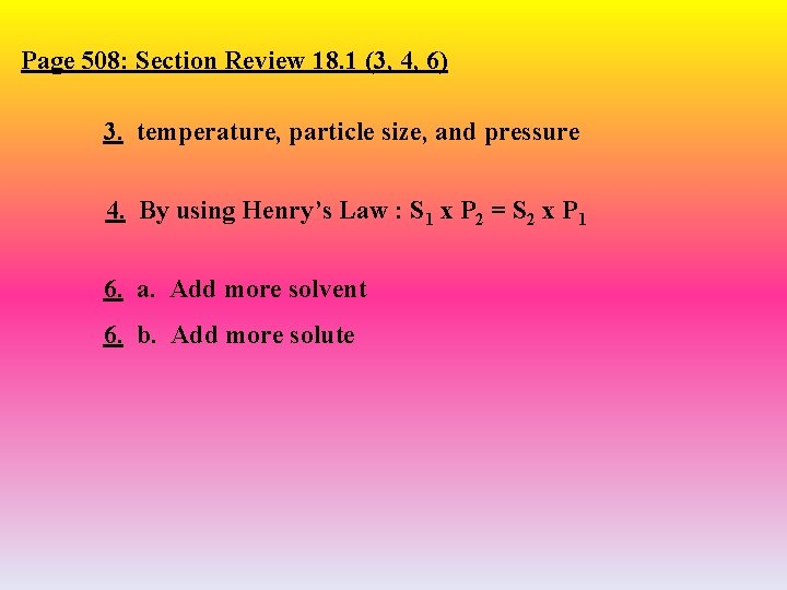 Page 508: Section Review 18. 1 (3, 4, 6) 3. temperature, particle size, and