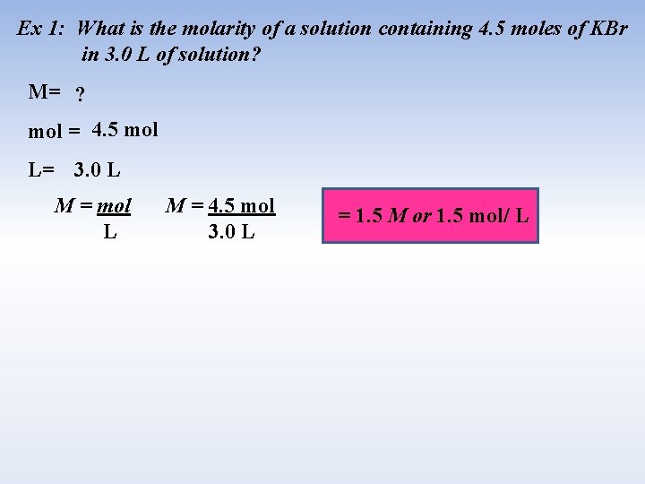 Ex 1: What is the molarity of a solution containing 4. 5 moles of