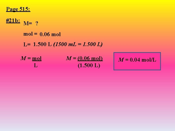 Page 515: #21 b: M= ? mol = 0. 06 mol L= 1. 500