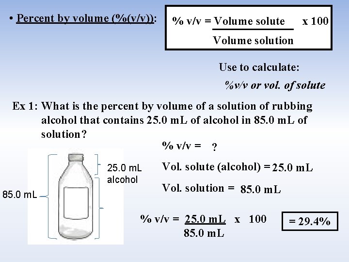  • Percent by volume (%(v/v)): % v/v = Volume solute x 100 Volume