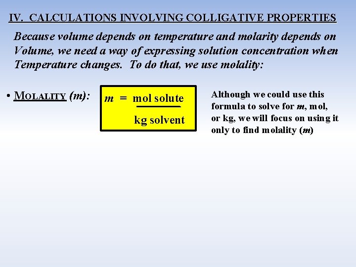 IV. CALCULATIONS INVOLVING COLLIGATIVE PROPERTIES Because volume depends on temperature and molarity depends on