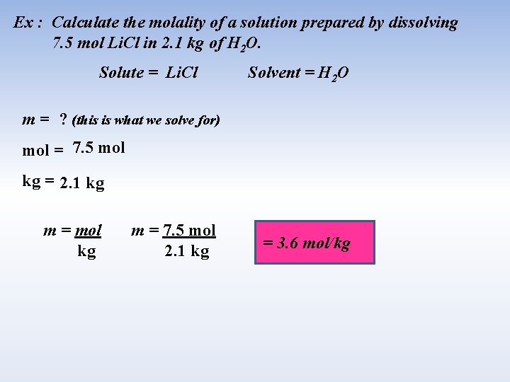 Ex : Calculate the molality of a solution prepared by dissolving 7. 5 mol