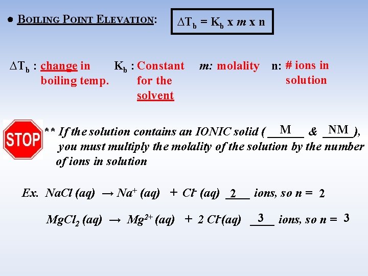 ● BOILING POINT ELEVATION: ∆Tb = Kb x m x n ∆Tb : change